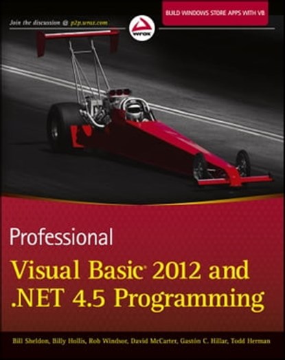 Professional Visual Basic 2012 and .NET 4.5 Programming, Bill Sheldon ; Billy Hollis ; Rob Windsor ; David McCarter ; Todd Herman ; Gastón C. Hillar - Ebook - 9781118332139