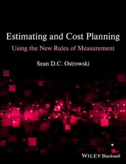 Estimating and Cost Planning Using the New Rules of Measurement, Sean D. C. Ostrowski - Ebook - 9781118333044
