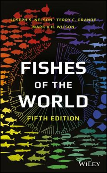 Fishes of the World, Joseph S. (University of Alberta Nelson ; Terry C. (Loyola University Grande ; Mark V. H. (University of Alberta Wilson - Gebonden - 9781118342336