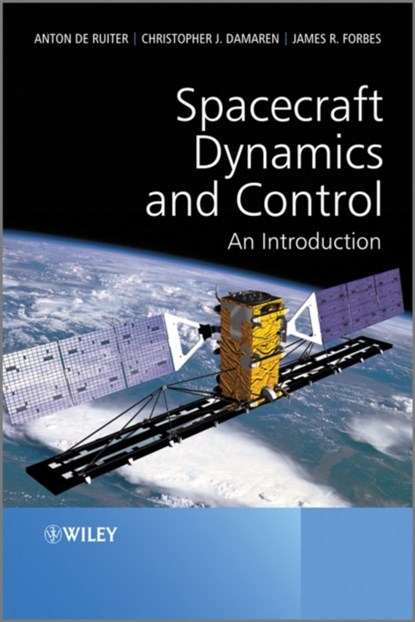 Spacecraft Dynamics and Control, Anton H. (Ryerson University de Ruiter ; Christopher (University of Toronto Institute for Aerospace Studies Damaren ; James R. (Department of Mechanical Engineering Forbes - Gebonden - 9781118342367