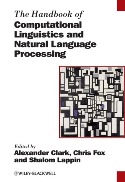 The Handbook of Computational Linguistics and Natural Language Processing, Alexander (Royal Holloway Clark ; Chris (University of Essex Fox ; Shalom (King's College Lappin - Paperback - 9781118347188