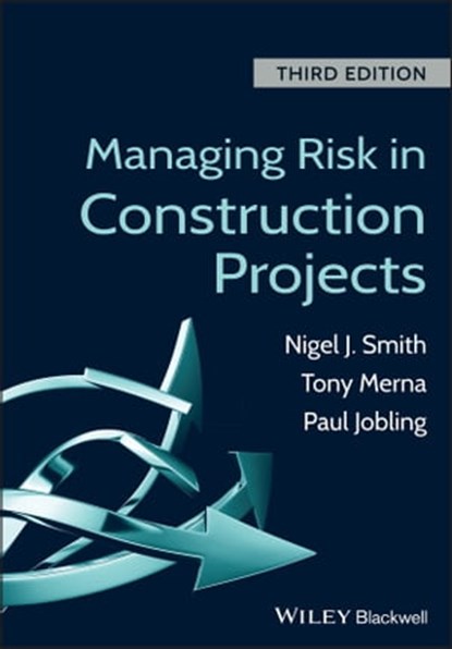 Managing Risk in Construction Projects, Tony Merna ; Paul Jobling ; Nigel J. Smith - Ebook - 9781118347225