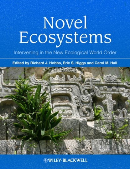 Novel Ecosystems, RICHARD J. (UNIVERSITY OF WESTERN AUSTRALIA) HOBBS ; ERIC S. (UNIVERSITY OF VICTORIA,  Canada) Higgs ; Carol (University of Victoria, Canada) Hall - Gebonden - 9781118354223