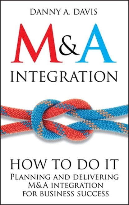 M&A Integration, Danny A. Davis - Ebook - 9781118361252