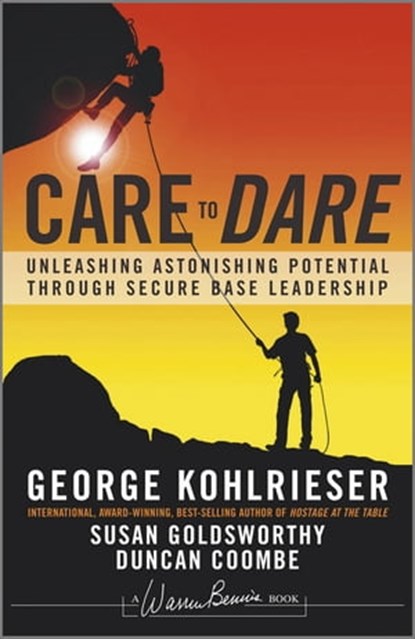 Care to Dare, George Kohlrieser ; Susan Goldsworthy ; Duncan Coombe - Ebook - 9781118361283