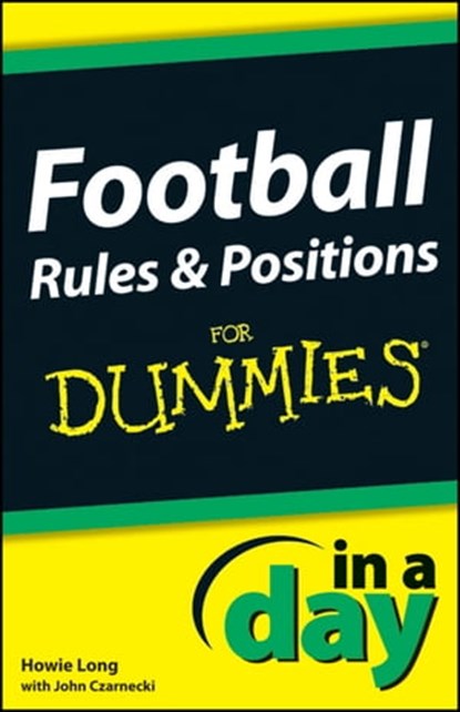 Football Rules and Positions In A Day For Dummies, Howie Long ; John Czarnecki - Ebook - 9781118376492
