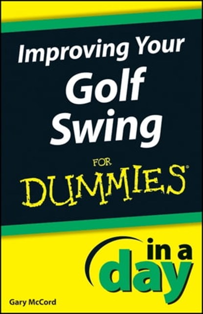 Improving Your Golf Swing In A Day For Dummies, Gary McCord - Ebook - 9781118376621