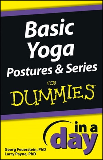 Basic Yoga Postures and Series In A Day For Dummies, Georg Feuerstein ; Larry Payne - Ebook - 9781118376836