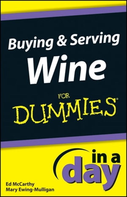 Buying and Serving Wine In A Day For Dummies, Mary Ewing-Mulligan ; Ed McCarthy - Ebook - 9781118376881
