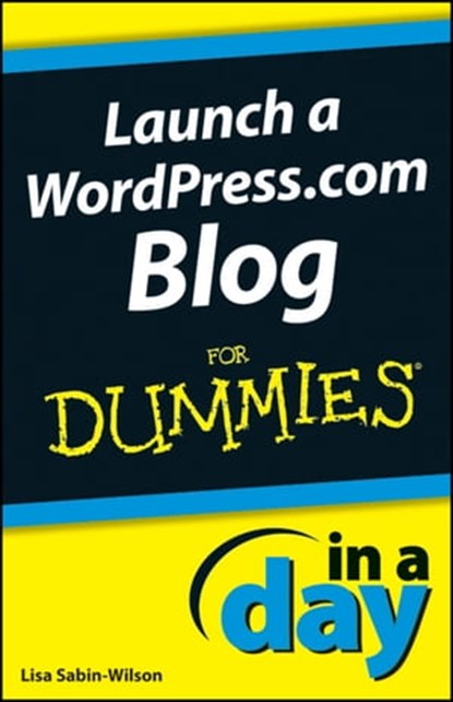 Launch a WordPress.com Blog In A Day For Dummies, Lisa Sabin-Wilson - Ebook - 9781118379783