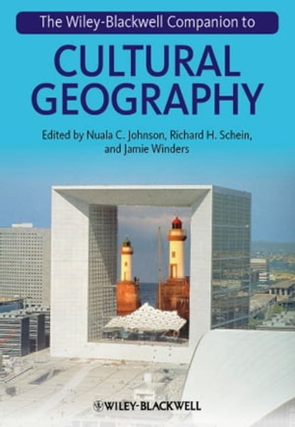 The Wiley-Blackwell Companion to Cultural Geography, Nuala C. Johnson ; Richard H. Schein ; Jamie Winders - Ebook - 9781118384435