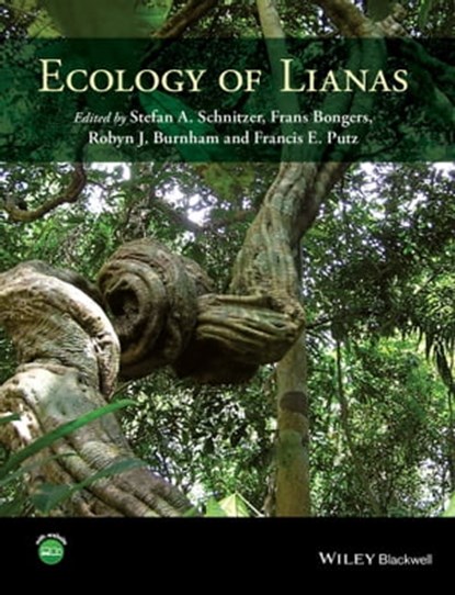 Ecology of Lianas, Stefan Schnitzer ; Frans Bongers ; Robyn J. Burnham ; Francis E. Putz - Ebook - 9781118392485