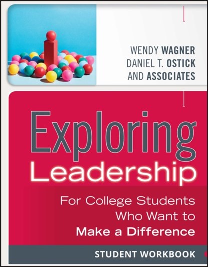 Exploring Leadership, Wendy (George Mason University) Wagner ; Daniel T. (University of Maryland) Ostick - Paperback - 9781118399507