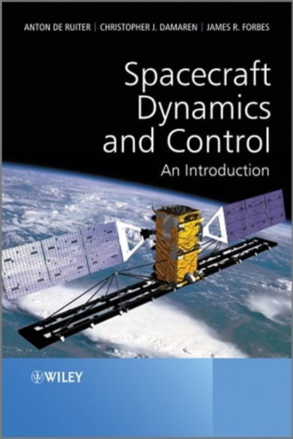 Spacecraft Dynamics and Control, Anton H. de Ruiter ; Christopher Damaren ; James R. Forbes - Ebook - 9781118403327