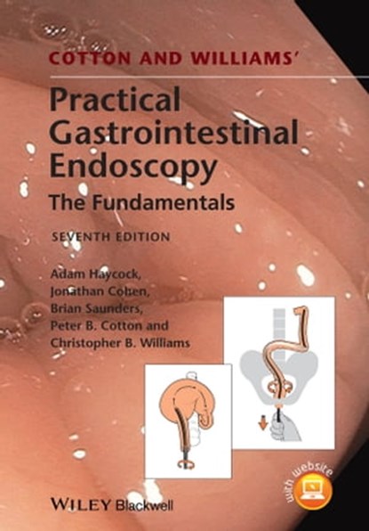 Cotton and Williams' Practical Gastrointestinal Endoscopy, Adam Haycock ; Jonathan Cohen ; Brian P. Saunders ; Peter B. Cotton ; Christopher B. Williams - Ebook - 9781118406458