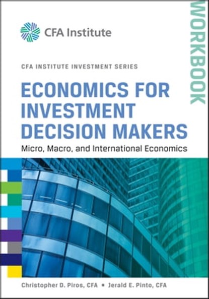 Economics for Investment Decision Makers, Christopher D. Piros ; Jerald E. Pinto - Ebook - 9781118416334