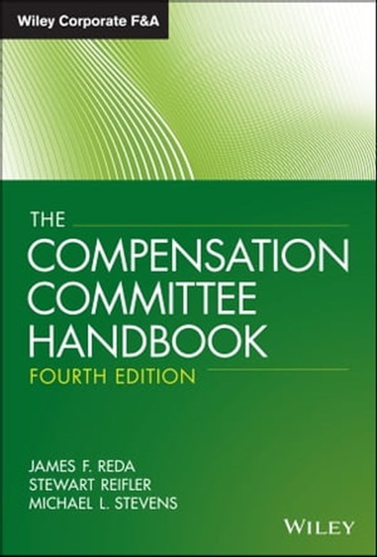 The Compensation Committee Handbook, James F. Reda ; Stewart Reifler ; Michael L. Stevens - Ebook - 9781118417188