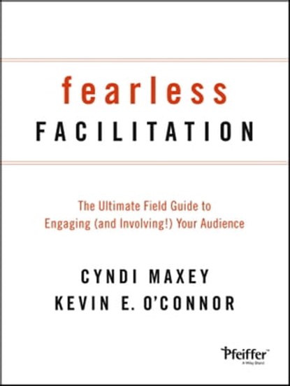 Fearless Facilitation, Cyndi Maxey ; Kevin O'Connor - Ebook - 9781118417508