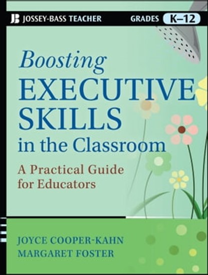 Boosting Executive Skills in the Classroom, Joyce Cooper-Kahn ; Margaret Foster - Ebook - 9781118420898
