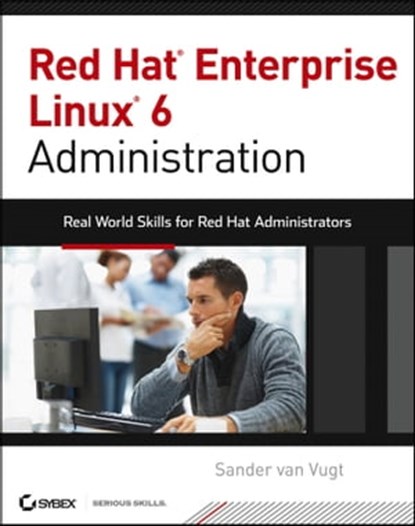 Red Hat Enterprise Linux 6 Administration, Sander van Vugt - Ebook - 9781118421437