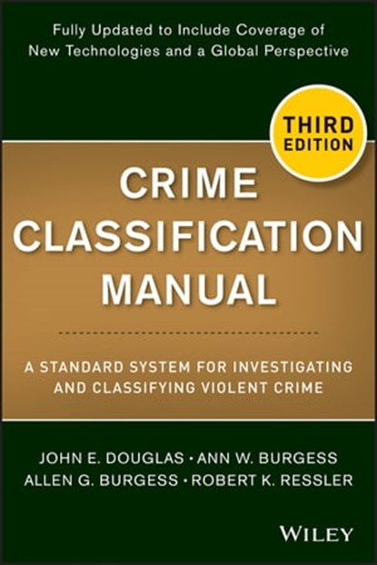 Crime Classification Manual, Ann W. Burgess ; Allen G. Burgess ; Robert K. Ressler ; John E. Douglas - Ebook - 9781118421536
