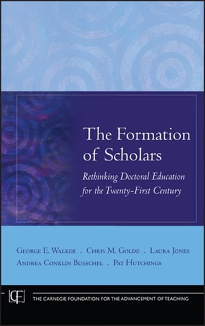 The Formation of Scholars, George E. Walker ; Chris M. Golde ; Laura Jones ; Andrea Conklin Bueschel ; Pat Hutchings - Ebook - 9781118428610