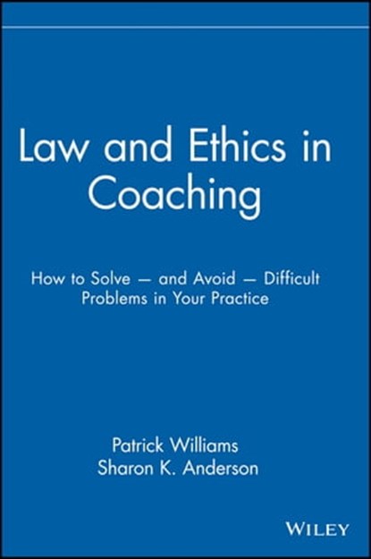 Law and Ethics in Coaching, Sharon K. Anderson ; Patrick Williams - Ebook - 9781118429136