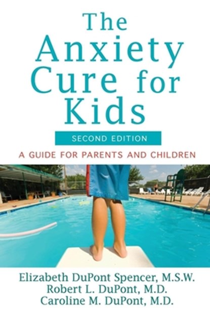 The Anxiety Cure for Kids: A Guide for Parents and Children (Second Edition), Elizabeth DuPont Spencer - Paperback - 9781118430668