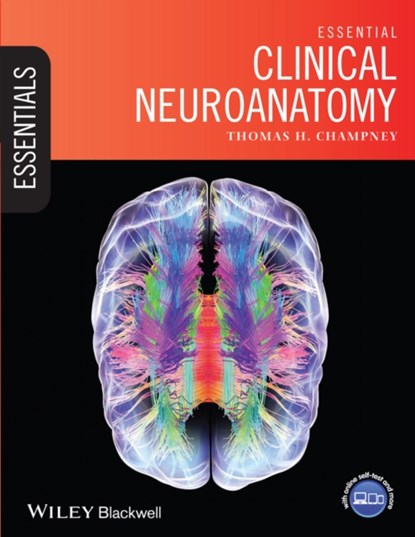 Essential Clinical Neuroanatomy, THOMAS H. (ASSOCIATE PROFESSOR,  Educator Track, Miami Miller School of Medicine, Florida, USA) Champney - Paperback - 9781118439937