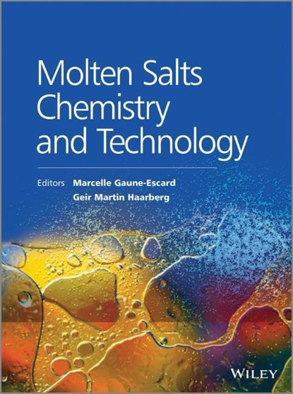 Molten Salts Chemistry and Technology, MARCELLE (ECOLE POLYTECHNIQUE,  CNRS, France) Gaune-Escard ; Geir Martin (Norwegian University of Science and Technology, Norway) Haarberg - Gebonden - 9781118448731