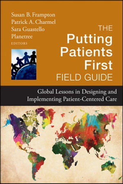 The Putting Patients First Field Guide, Planetree Foundation - Ebook - 9781118450086