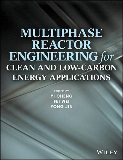 Multiphase Reactor Engineering for Clean and Low-Carbon Energy Applications, YI (TSINGHUA UNIVERSITY,  China) Cheng ; Fei (Tsinghua University, China) Wei ; Yong (Tsinghua University, China) Jin - Gebonden - 9781118454695