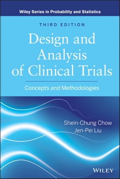 Design and Analysis of Clinical Trials, Shein-Chung Chow ; Jen-Pei Liu - Ebook - 9781118458143