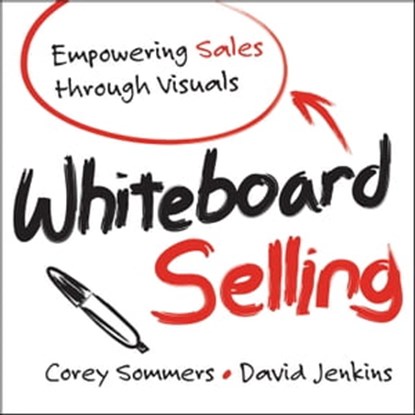 Whiteboard Selling, Corey Sommers ; David Jenkins - Ebook - 9781118461570