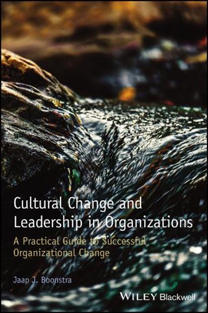 Cultural Change and Leadership in Organizations, JAAP J. (UNIVERSITY OF AMSTERDAM,  the Netherlands; and the ESADE Business School, Spain) Boonstra - Paperback - 9781118469293