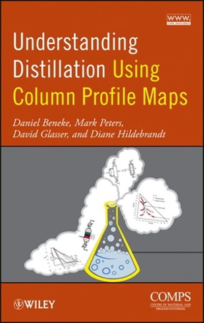Understanding Distillation Using Column Profile Maps, Daniel Beneke ; Mark Peters ; David Glasser ; Diane Hildebrandt - Ebook - 9781118477298