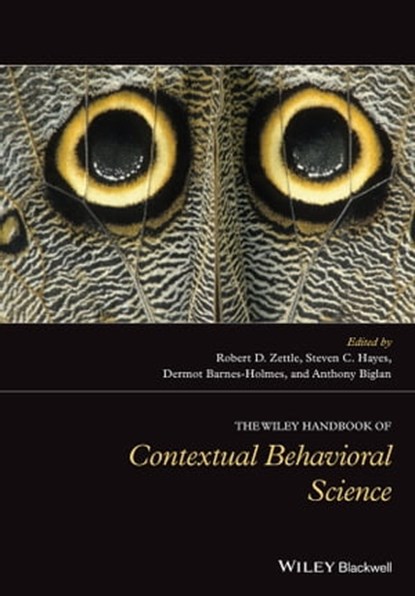 The Wiley Handbook of Contextual Behavioral Science, Steven C. Hayes ; Robert D. Zettle ; Anthony Biglan ; Dermot Barnes-Holmes - Ebook - 9781118489888
