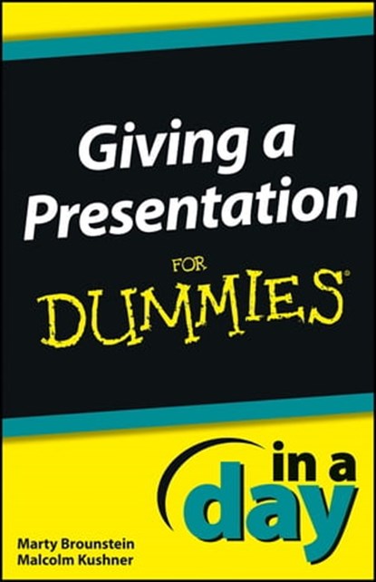 Giving a Presentation In a Day For Dummies, Marty Brounstein ; Malcolm Kushner - Ebook - 9781118491072