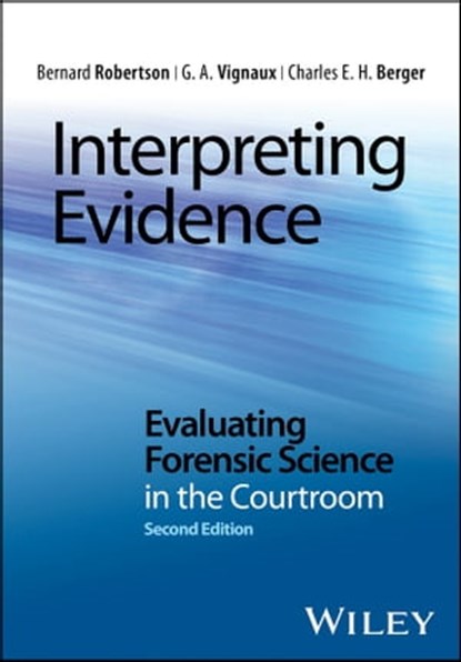 Interpreting Evidence, Bernard Robertson ; G. A. Vignaux ; Charles E. H. Berger - Ebook - 9781118492451
