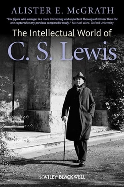 The Intellectual World of C. S. Lewis, Alister E. McGrath - Ebook - 9781118503188
