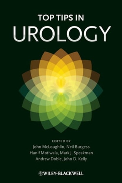 Top Tips in Urology, John McLoughlin ; Neil Burgess ; Hanif Motiwala ; Mark J. Speakman ; Andrew Doble ; John Kelly - Ebook - 9781118508039