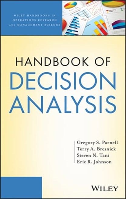 Handbook of Decision Analysis, Gregory S. Parnell ; Terry Bresnick ; Steven N. Tani ; Eric R. Johnson - Ebook - 9781118515846
