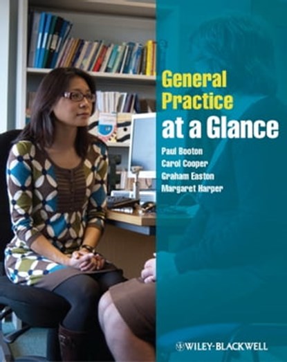 General Practice at a Glance, Paul Booton ; Carol Cooper ; Graham Easton ; Margaret Harper - Ebook - 9781118518465