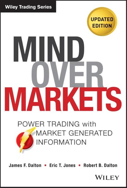 Mind Over Markets, James F. Dalton ; Eric T. Jones ; Robert B. Dalton - Gebonden - 9781118531730