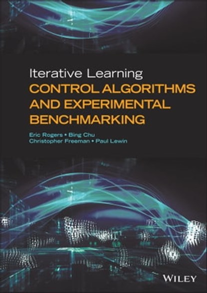 Iterative Learning Control Algorithms and Experimental Benchmarking, Eric Rogers ; Bing Chu ; Christopher Freeman ; Paul Lewin - Ebook - 9781118535370