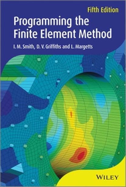 Programming the Finite Element Method, I. M. Smith ; D. V. Griffiths ; L. Margetts - Ebook - 9781118535929