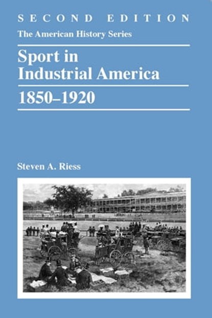 Sport in Industrial America, 1850-1920, Steven A. Riess - Ebook - 9781118537824
