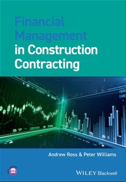 Financial Management in Construction Contracting, Andrew Ross ; Peter Williams - Ebook - 9781118537961