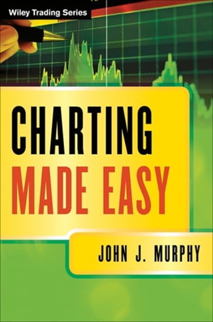 Charting Made Easy, John J. Murphy - Ebook - 9781118538227