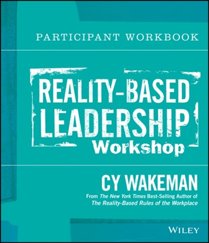 Reality-Based Leadership Participant Workbook, Cy Wakeman - Paperback - 9781118540442